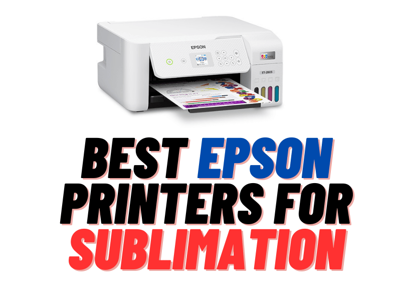 Top 12 Best Epson Printers For Sublimation Printing in 2023