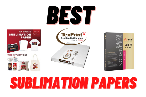Best Sublimation Papers For Your Sublimation Printer In 2021