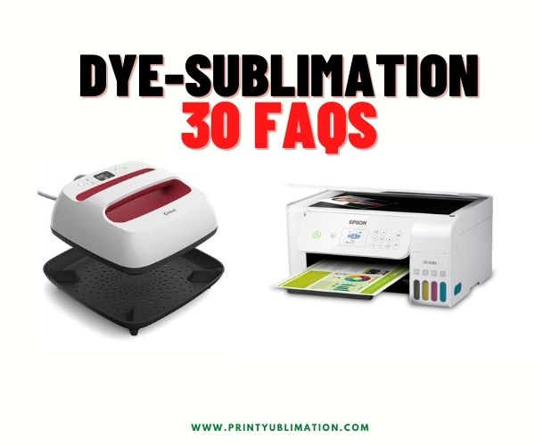 30 FAQs About Dye-Sublimation Printing
