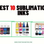 Best Sublimation Inks For your Printer