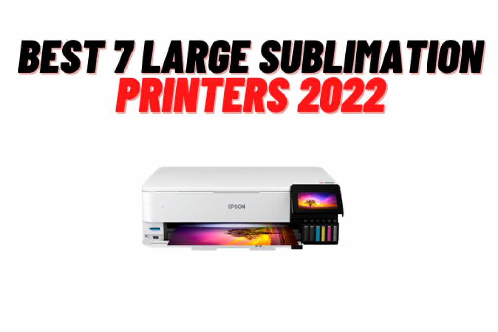 Best Large Format Sublimation Printers For 2022