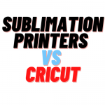 Sublimation Printers Vs Cricut: What You Need To Know