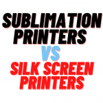 Sublimation Printers vs Silk Screen Printers: Which one is better for you?