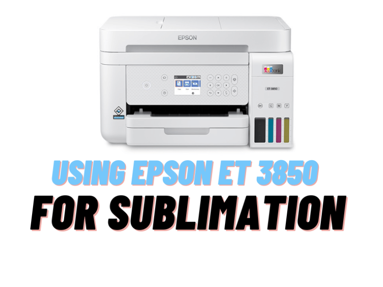 Using Epson ET 3850 Printer For Sublimation Printing